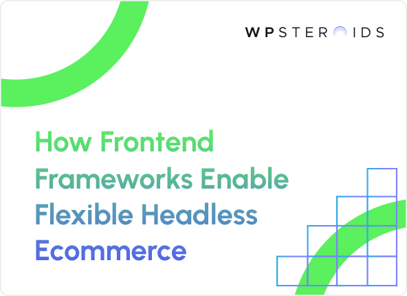Image for How Frontend Frameworks Enable Flexible Headless Ecommerce
